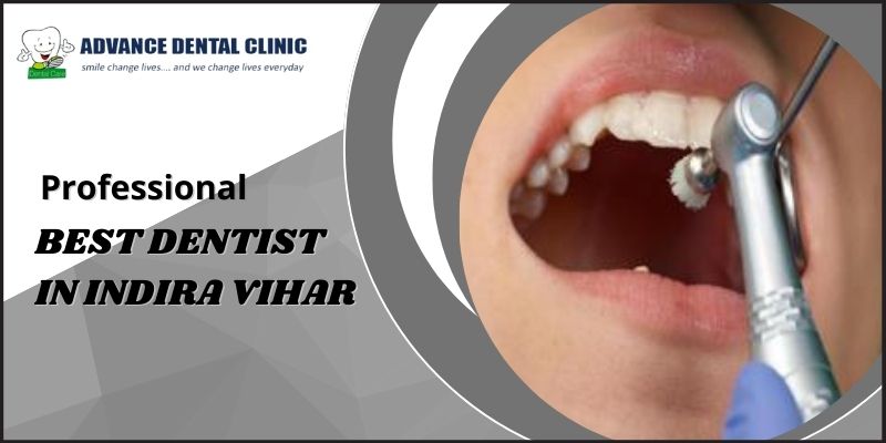 Best Dentist In Indira Vihar | Advancedentalclinic